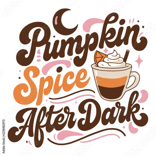 Pumpkin Spice After Dark Fall Coffee Typography Vector Design