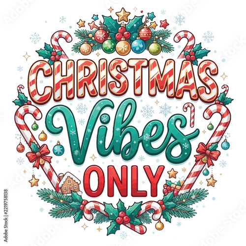 Festive christmas vibes only typography design featuring candy canes and decorative holiday ornaments for seasonal apparel prints