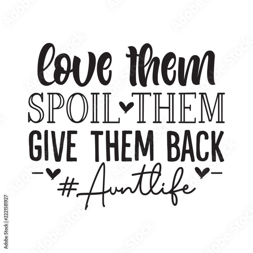 Love Them Spoil Them Give Them Back #auntlife svg