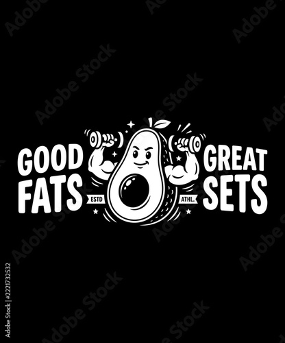 Good Fats Great Sets Funny Avocado Character Gym Motivation Vector T-Shirt Design with Lifting Dumbbells and Bold Typography