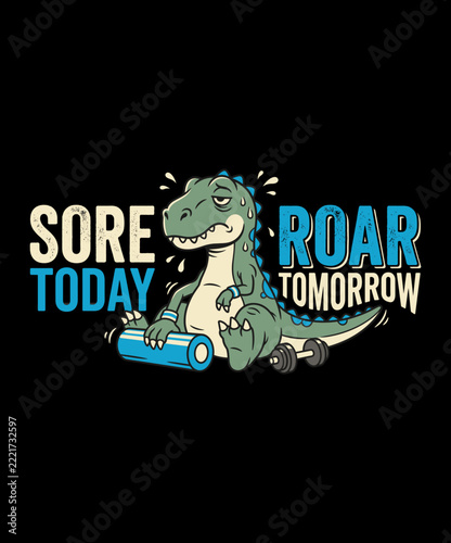 Sore Today Roar Tomorrow Funny Dinosaur Gym Motivation Vector T-Shirt Design with Tired T-Rex Fitness Character