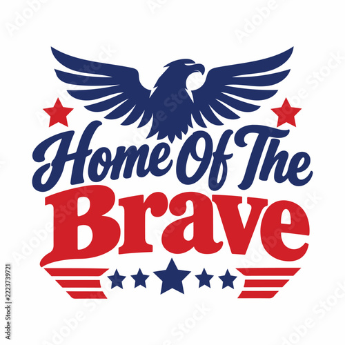 Home Of The Brave Patriotic Eagle Red White Blue American Flag Stars And Stripes Veteran Memorial Day Independence Day Typography Design