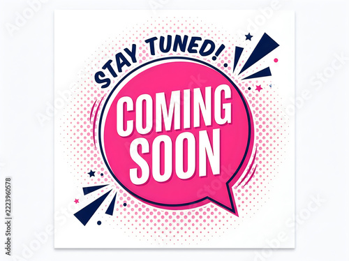 Coming soon sign with speech bubble, stay tuned text, halftone pattern, isolated on white background