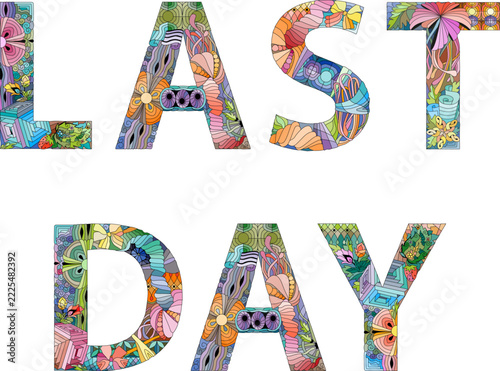 Words LAST DAY. Vector decorative object for decoration