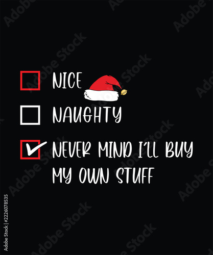 NICE NAUGHTY NEVER MIND I'LL BUY MY OWN STUFF TSHIRT DESIGN