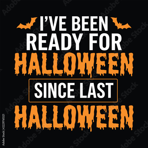 I've Been Ready For Halloween Since Last Halloween Spooky Typography T-Shirt Design