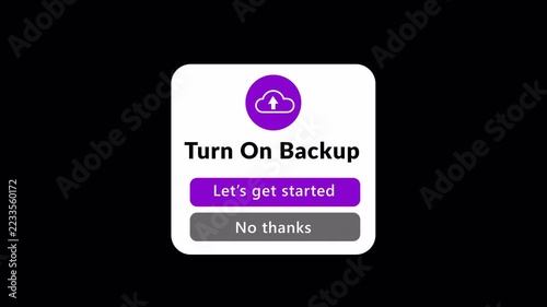 Turn on backup popup animation on transparent background ,cloud upload UI dialog with Let's get started and No thanks buttons, UI notification animation in 4K with Alpha Channel
